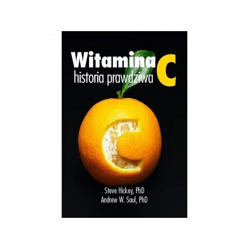 KSIĄŻKA Witamina C, historia prawdziwa dr Steve Hickey, dr Andrew Saul (372 str.)